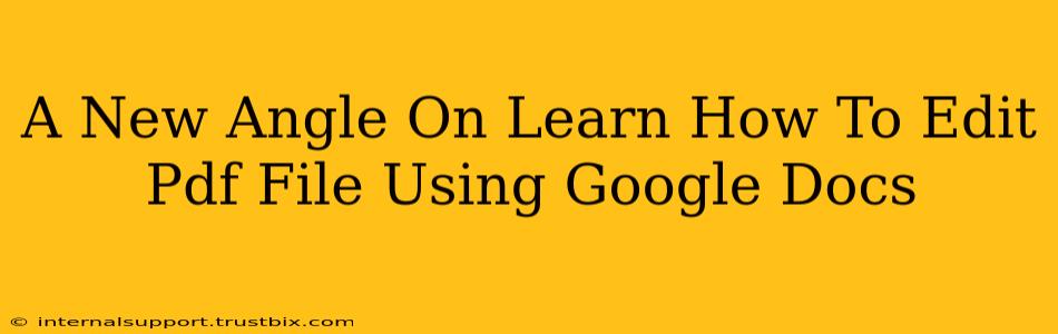 A New Angle On Learn How To Edit Pdf File Using Google Docs