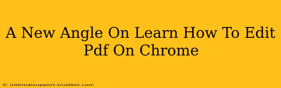 A New Angle On Learn How To Edit Pdf On Chrome