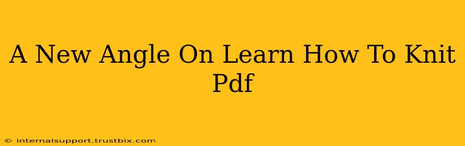 A New Angle On Learn How To Knit Pdf