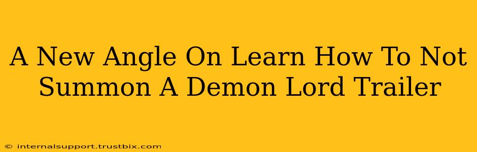 A New Angle On Learn How To Not Summon A Demon Lord Trailer