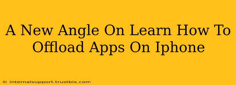 A New Angle On Learn How To Offload Apps On Iphone