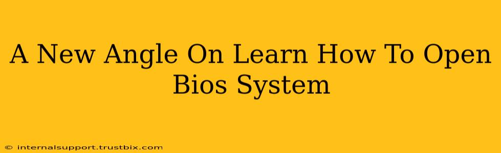 A New Angle On Learn How To Open Bios System