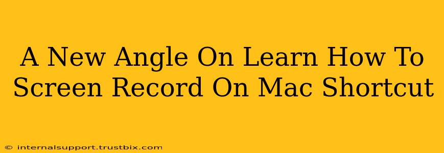 A New Angle On Learn How To Screen Record On Mac Shortcut