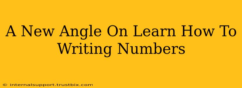 A New Angle On Learn How To Writing Numbers