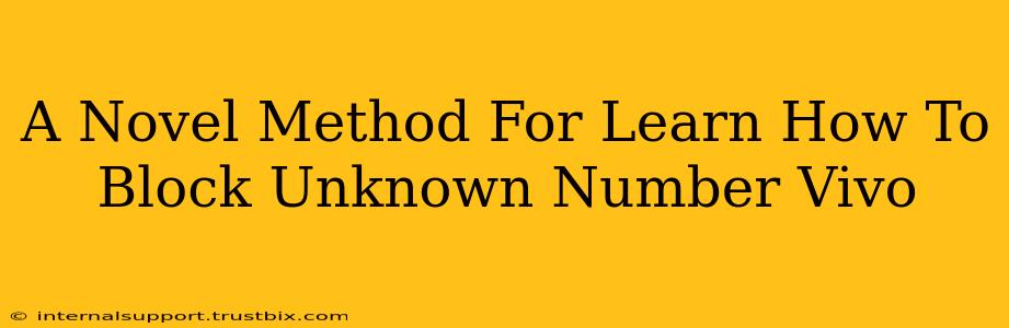 A Novel Method For Learn How To Block Unknown Number Vivo