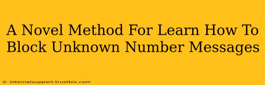 A Novel Method For Learn How To Block Unknown Number Messages