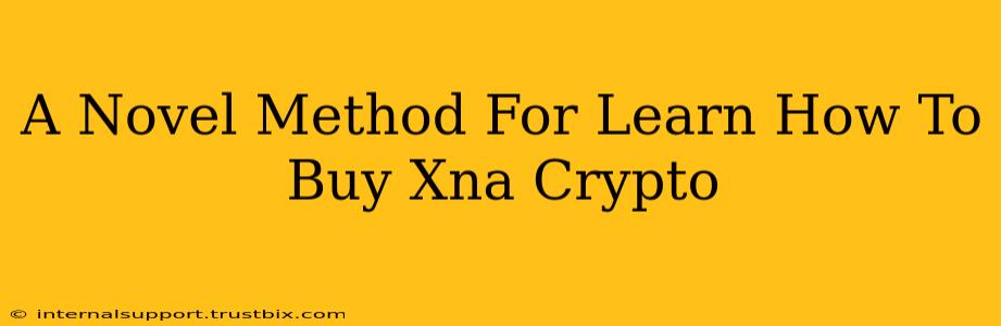 A Novel Method For Learn How To Buy Xna Crypto