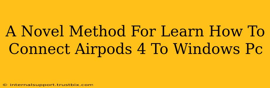 A Novel Method For Learn How To Connect Airpods 4 To Windows Pc