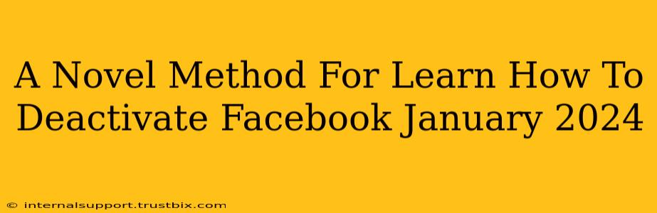 A Novel Method For Learn How To Deactivate Facebook January 2024