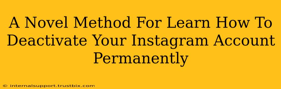 A Novel Method For Learn How To Deactivate Your Instagram Account Permanently