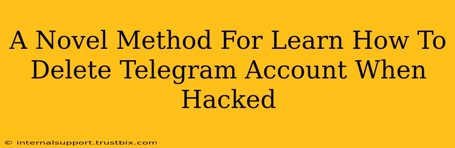 A Novel Method For Learn How To Delete Telegram Account When Hacked