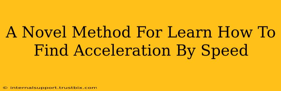 A Novel Method For Learn How To Find Acceleration By Speed