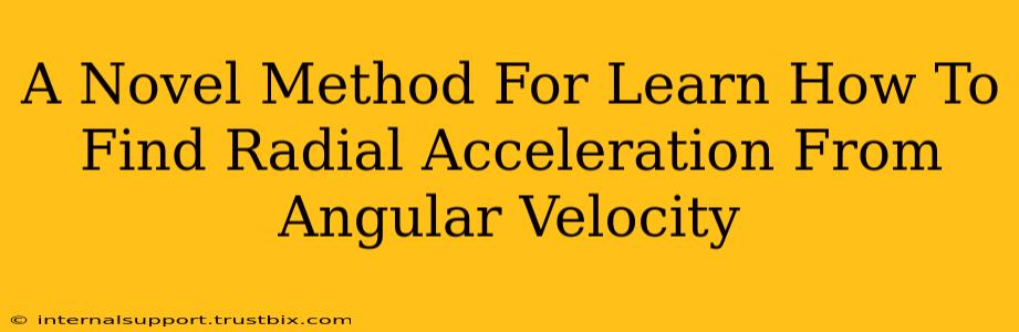 A Novel Method For Learn How To Find Radial Acceleration From Angular Velocity