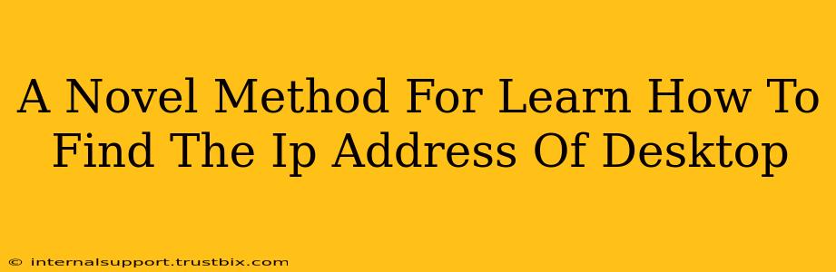 A Novel Method For Learn How To Find The Ip Address Of Desktop