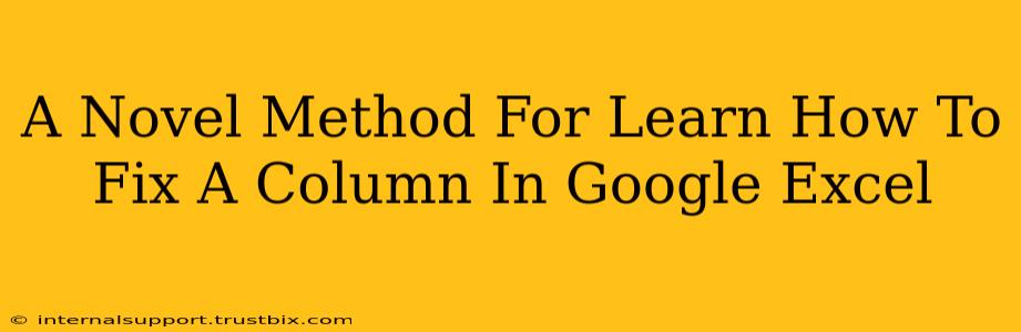 A Novel Method For Learn How To Fix A Column In Google Excel