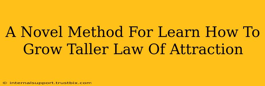 A Novel Method For Learn How To Grow Taller Law Of Attraction