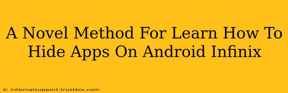 A Novel Method For Learn How To Hide Apps On Android Infinix