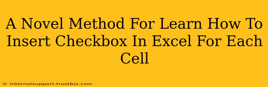 A Novel Method For Learn How To Insert Checkbox In Excel For Each Cell