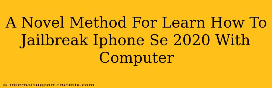 A Novel Method For Learn How To Jailbreak Iphone Se 2020 With Computer