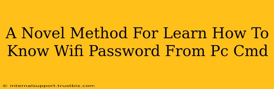 A Novel Method For Learn How To Know Wifi Password From Pc Cmd