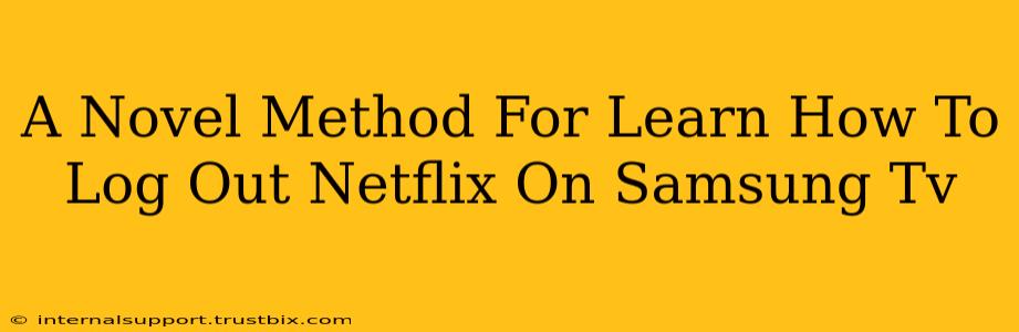 A Novel Method For Learn How To Log Out Netflix On Samsung Tv