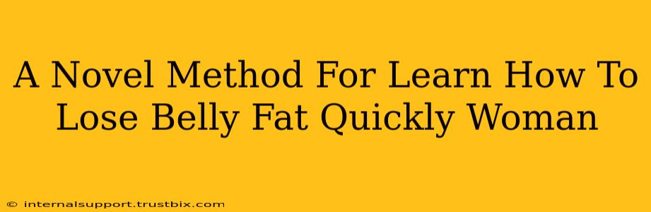 A Novel Method For Learn How To Lose Belly Fat Quickly Woman