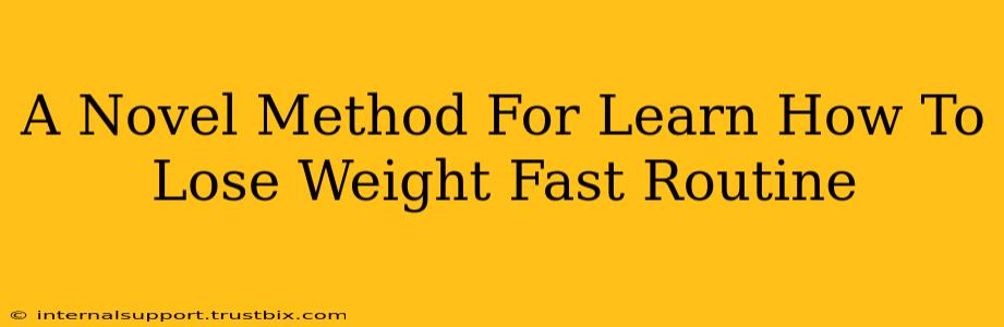 A Novel Method For Learn How To Lose Weight Fast Routine