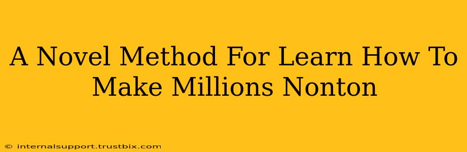 A Novel Method For Learn How To Make Millions Nonton