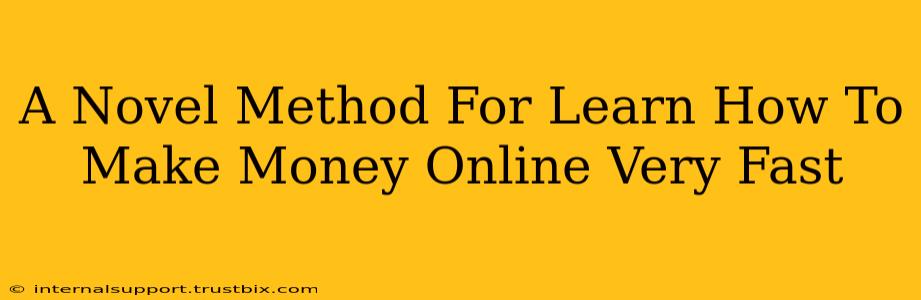 A Novel Method For Learn How To Make Money Online Very Fast