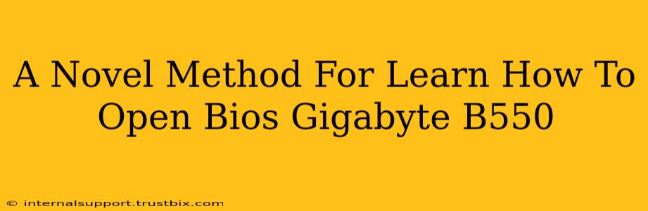 A Novel Method For Learn How To Open Bios Gigabyte B550