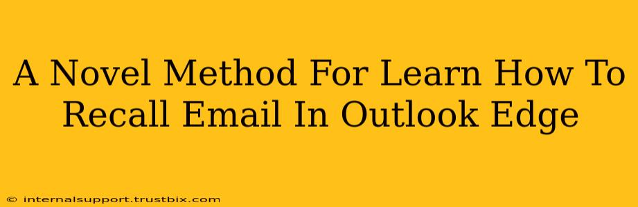 A Novel Method For Learn How To Recall Email In Outlook Edge