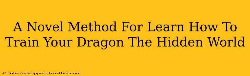 A Novel Method For Learn How To Train Your Dragon The Hidden World