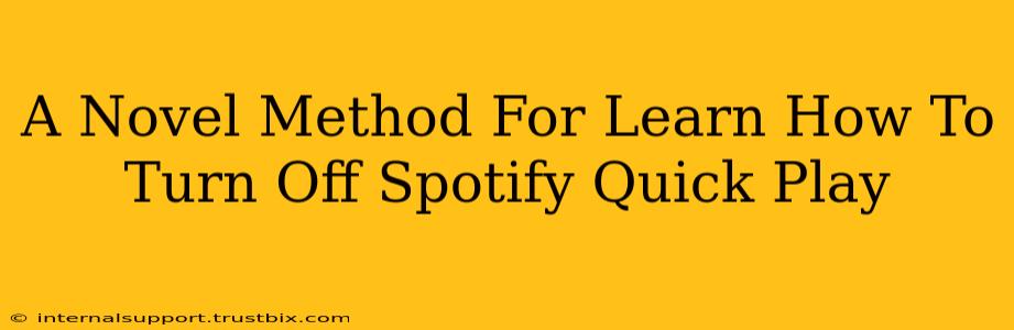 A Novel Method For Learn How To Turn Off Spotify Quick Play