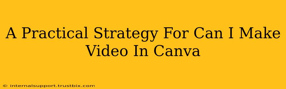 A Practical Strategy For Can I Make Video In Canva