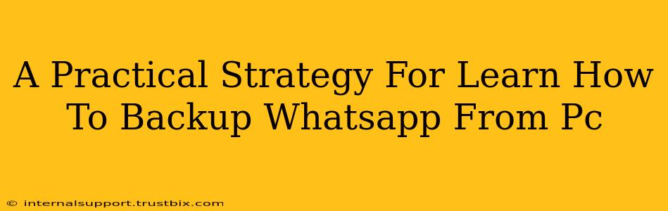 A Practical Strategy For Learn How To Backup Whatsapp From Pc