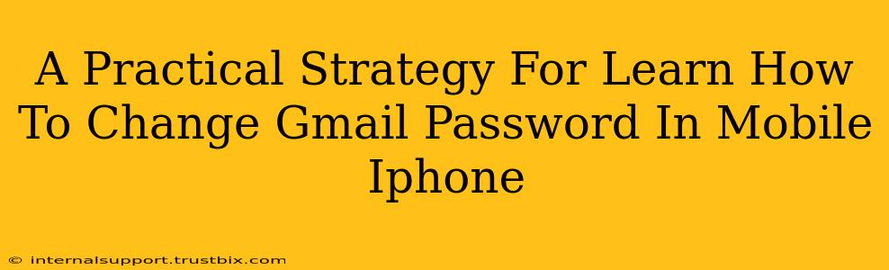 A Practical Strategy For Learn How To Change Gmail Password In Mobile Iphone