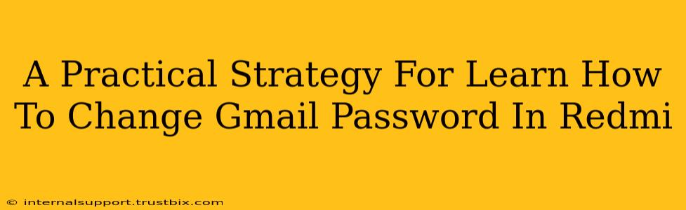 A Practical Strategy For Learn How To Change Gmail Password In Redmi