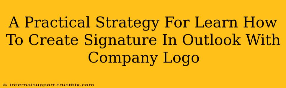 A Practical Strategy For Learn How To Create Signature In Outlook With Company Logo