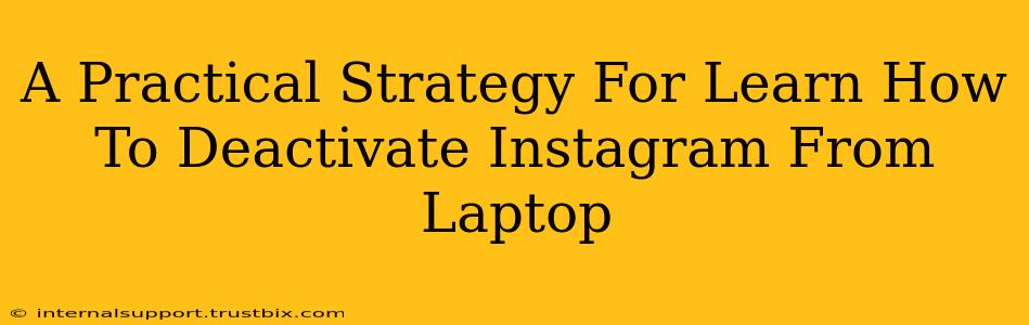 A Practical Strategy For Learn How To Deactivate Instagram From Laptop