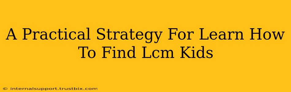 A Practical Strategy For Learn How To Find Lcm Kids