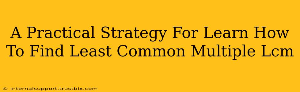 A Practical Strategy For Learn How To Find Least Common Multiple Lcm