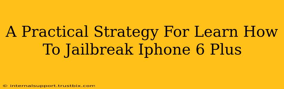 A Practical Strategy For Learn How To Jailbreak Iphone 6 Plus