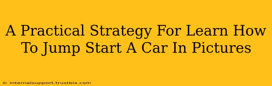 A Practical Strategy For Learn How To Jump Start A Car In Pictures