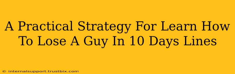 A Practical Strategy For Learn How To Lose A Guy In 10 Days Lines