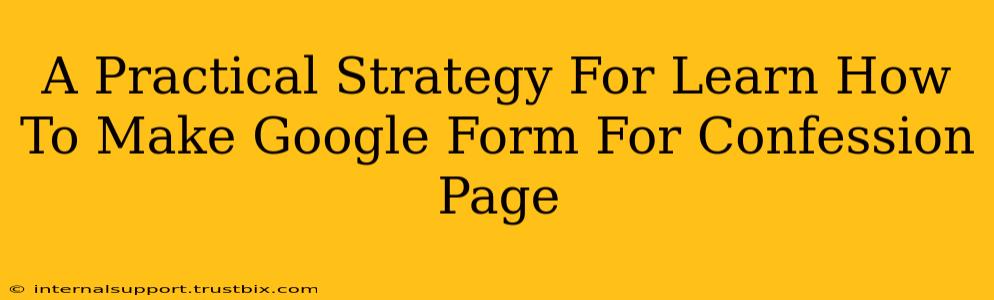 A Practical Strategy For Learn How To Make Google Form For Confession Page