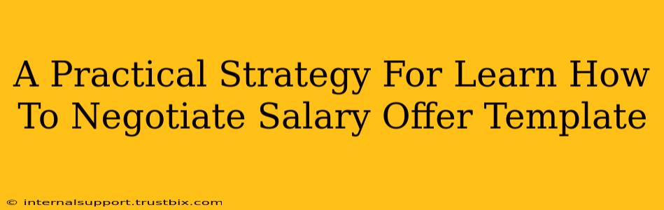 A Practical Strategy For Learn How To Negotiate Salary Offer Template