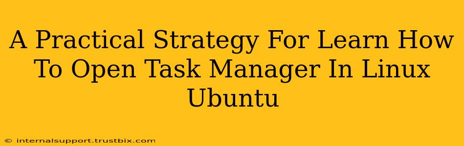 A Practical Strategy For Learn How To Open Task Manager In Linux Ubuntu