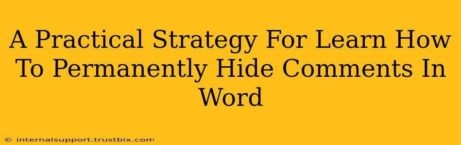 A Practical Strategy For Learn How To Permanently Hide Comments In Word