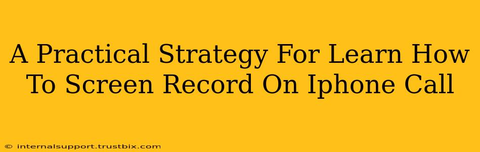 A Practical Strategy For Learn How To Screen Record On Iphone Call