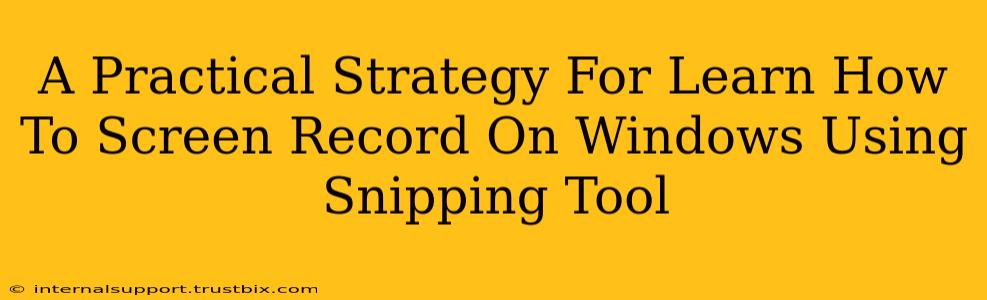 A Practical Strategy For Learn How To Screen Record On Windows Using Snipping Tool